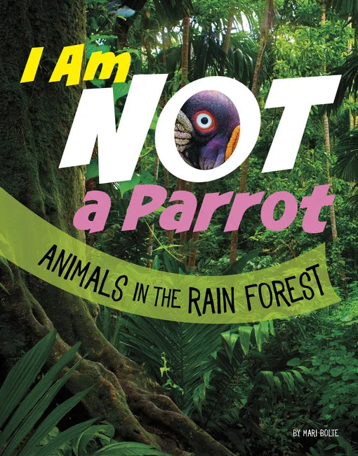 I Am Not a Parrot: Animals in the Rain Forest - Hardcover
