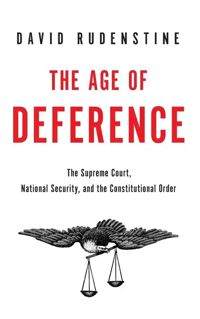 Age of Deference: The Supreme Court, National Security, and the Constitutional Order - Hardcover