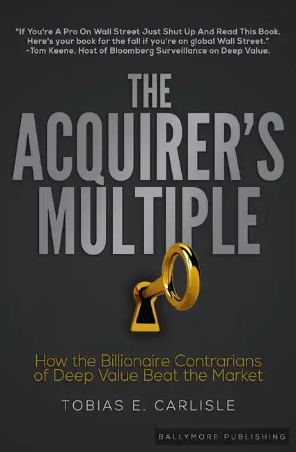 The Acquirer's Multiple: How the Billionaire Contrarians of Deep Value Beat the Market - Paperback