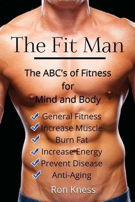 The Fit Man: The ABC's of Fitness for Mind and Body - Paperback