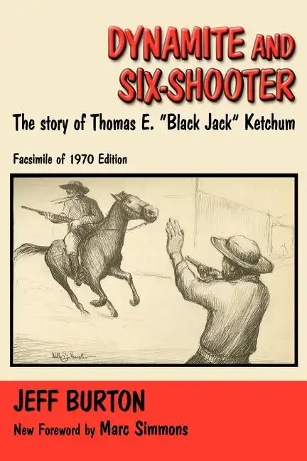 Dynamite and Six-Shooter: The Story of Thomas E. "Black Jack" Ketchum - Paperback