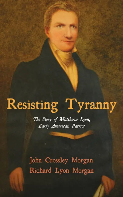 Resisting Tyranny: The Story of Matthew Lyon, Early American Patriot - Paperback