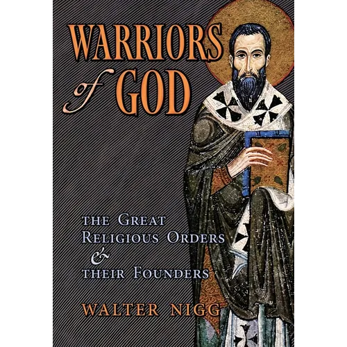 Warriors of God: The Great Religious Orders and Their Founders - Hardcover