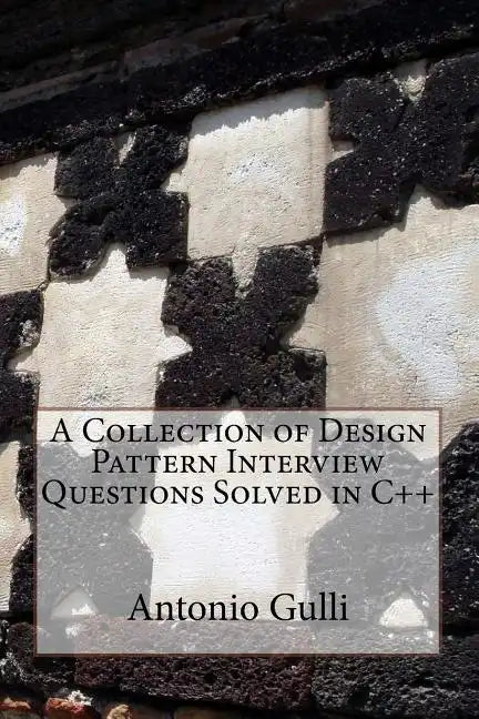 A Collection of Design Pattern Interview Questions Solved in C++ - Paperback