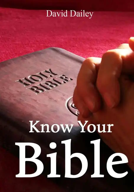 Know Your Bible: All 66 Books of the Bible Summarized and Explained - Paperback