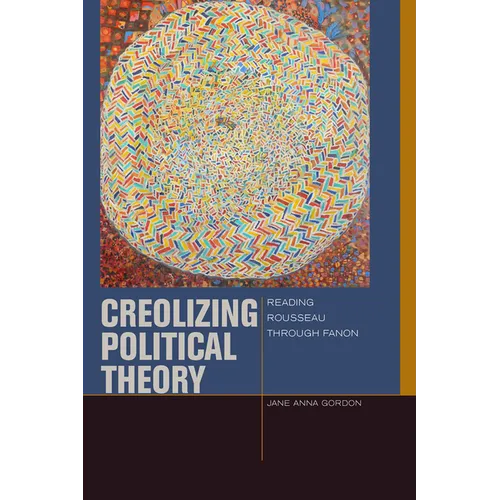 Creolizing Political Theory: Reading Rousseau Through Fanon - Paperback
