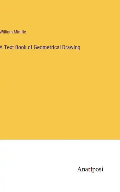 A Text Book of Geometrical Drawing - Hardcover