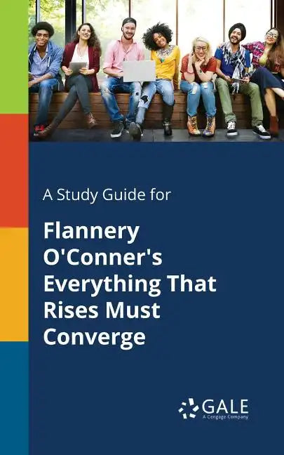 A Study Guide for Flannery O'Conner's Everything That Rises Must Converge - Paperback