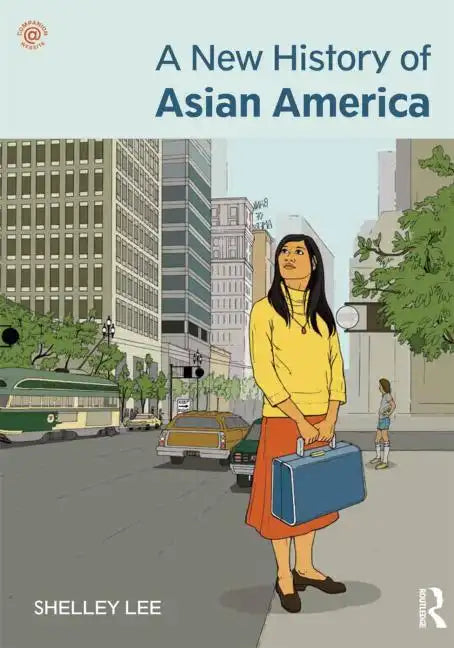 A New History of Asian America. Shelley Sang-Hee Lee - Paperback