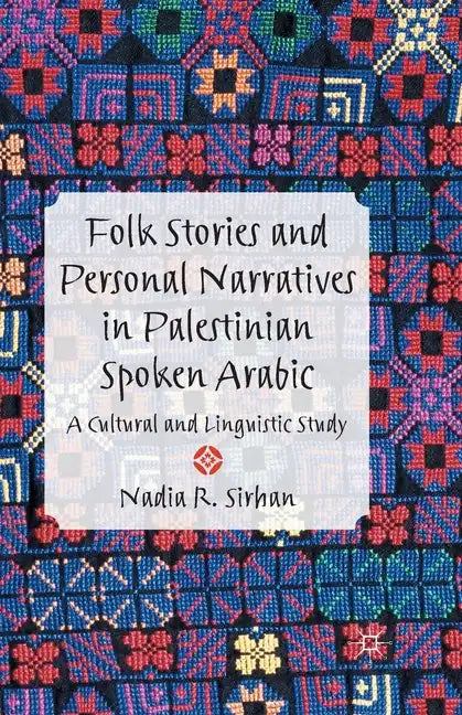 Folk Stories and Personal Narratives in Palestinian Spoken Arabic: A Cultural and Linguistic Study - Paperback