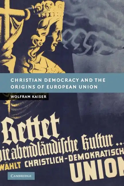 Christian Democracy and the Origins of European Union - Paperback