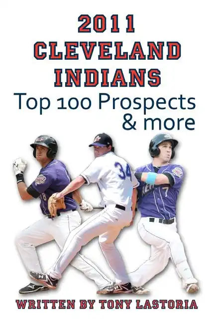 2011 Cleveland Indians Top 100 Prospects and More - Paperback