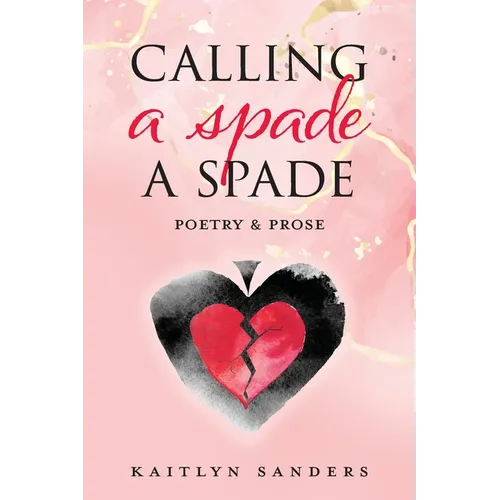 Calling a Spade a Spade: Poetry & Prose - Paperback