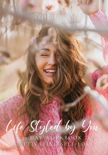 Life Styled by You: a 30 day workbook to cultivating self love - Paperback