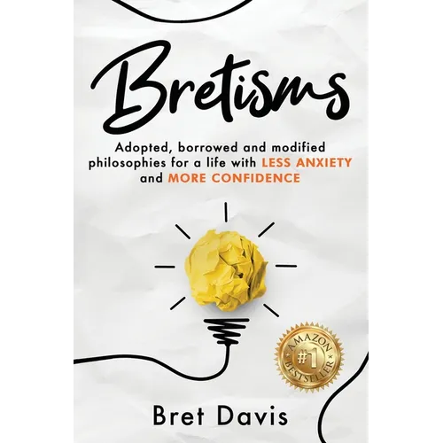 Bretisms: Adopted, Borrowed and Modified Philosophies For a Life with LESS ANXIETY and MORE CONFIDENCE - Paperback