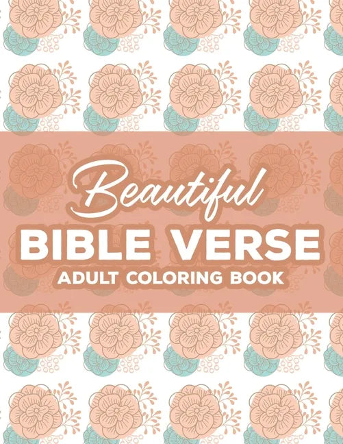 Beautiful Bible Verse Adult Coloring Book: Christian Coloring Book For Women, Coloring Pages with Relaxing Designs and Scriptures To Calm The Mind and - Paperback