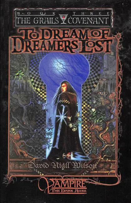 To Dream of Dreamers Lost: Book 3 of the Grails Covenant Trilogy - Paperback