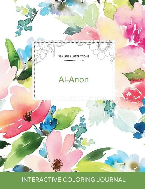Adult Coloring Journal: Al-Anon (Sea Life Illustrations, Pastel Floral) - Paperback