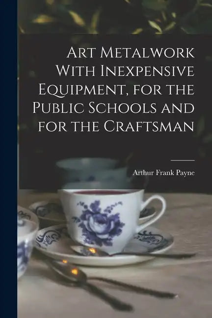 Art Metalwork With Inexpensive Equipment, for the Public Schools and for the Craftsman - Paperback