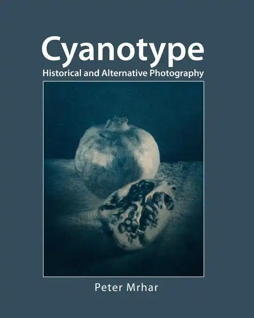 Cyanotype: Historical and alternative photography - Paperback