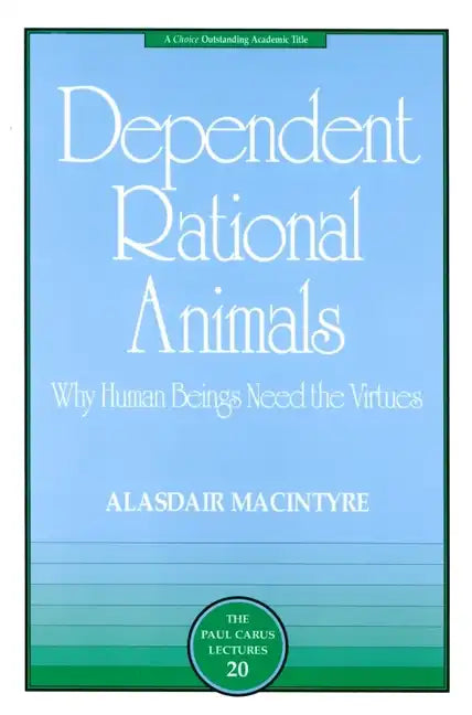 Dependent Rational Animals: Why Human Beings Need the Virtues - Paperback