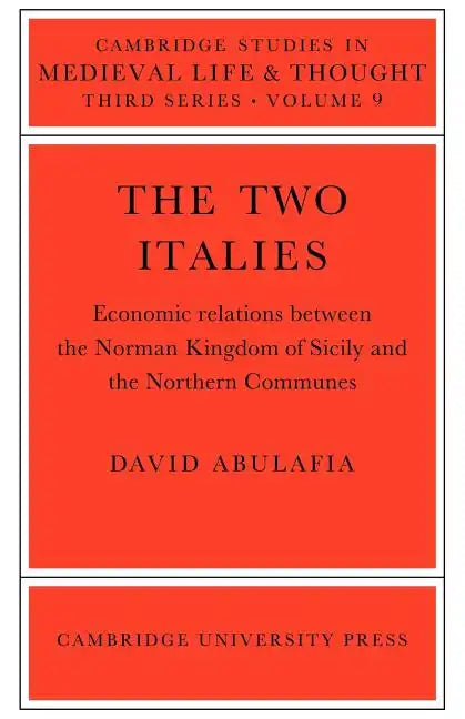 The Two Italies: Economic Relations Between the Norman Kingdom of Sicily and the Northern Communes - Paperback