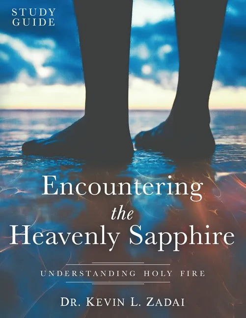 Study Guide: ENCOUNTERING THE HEAVENLY SAPPHIRE: Understanding Holy Fire - Paperback