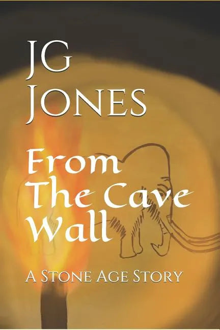 From the Cave Wall: A Stone Age Story - Paperback