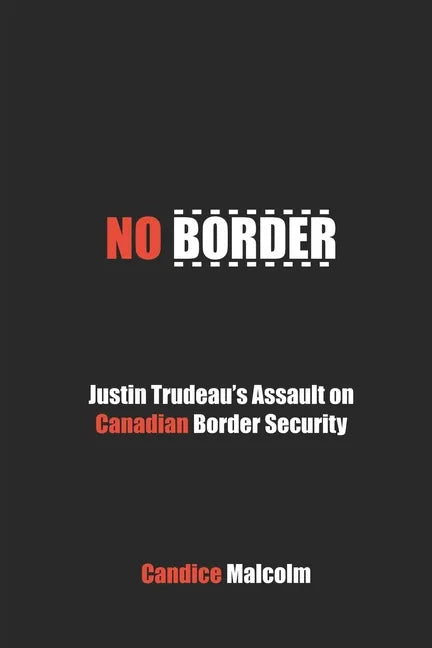 No Border: Justin Trudeau's Assault on Canadian Border Security - Paperback