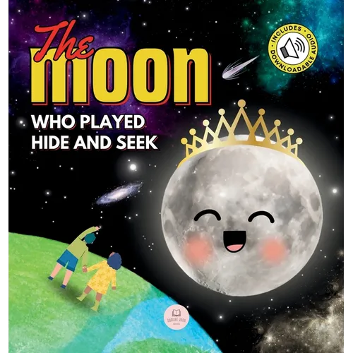 The Moon Who Played Hide and Seek: A Children's Story to Learn About Lunar Phases - Hardcover