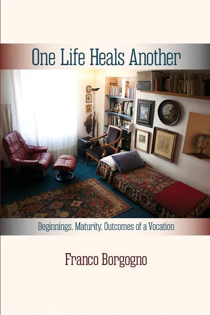 One Life Heals Another: Beginnings, Maturity, Outcomes of a Vocation: Beginnings, - Paperback