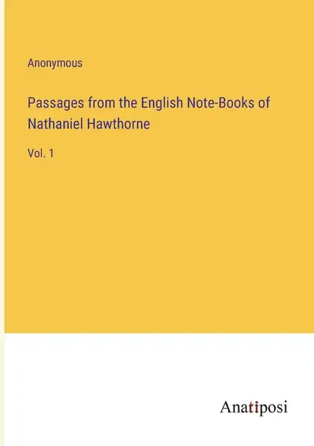 Passages from the English Note-Books of Nathaniel Hawthorne: Vol. 1 - Paperback