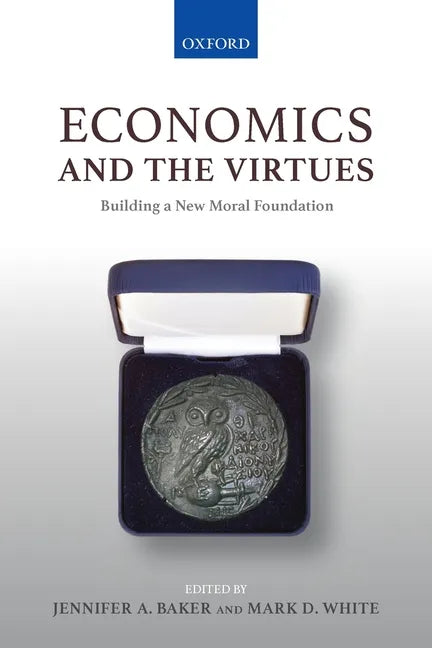 Economics and the Virtues: Building a New Moral Foundation - Paperback
