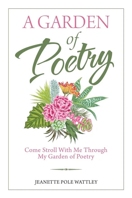 A Garden of Poetry: Come Stroll with Me Through My Garden of Poetry - Paperback