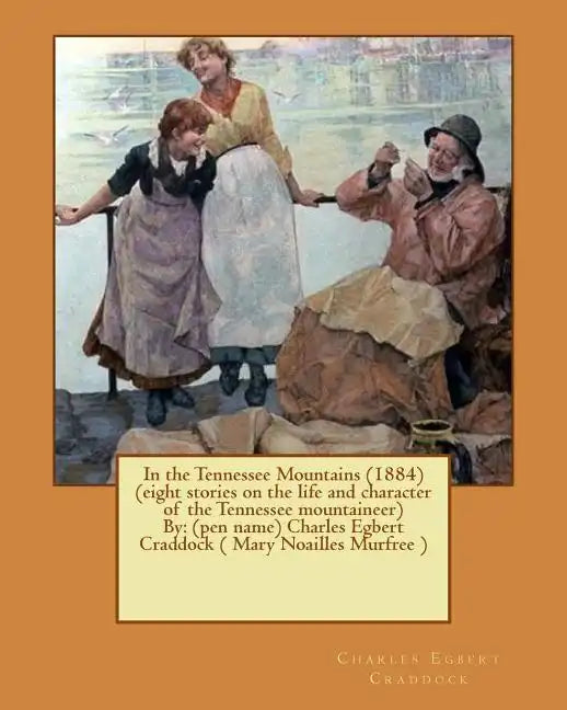 In the Tennessee Mountains (1884) (eight stories on the life and character of the Tennessee mountaineer)By: (pen name) Charles Egbert Craddock ( Mary - Paperback