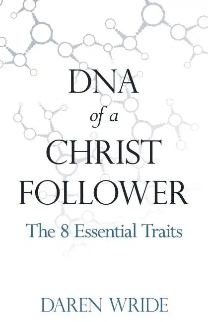 DNA of a Christ Follower: The 8 Essential Traits - Paperback