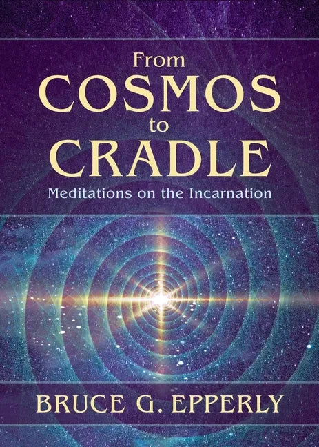 From Cosmos to Cradle: Meditations on the Incarnation - Paperback