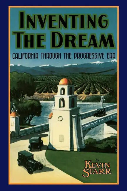 Inventing the Dream: California Through the Progressive Era - Paperback