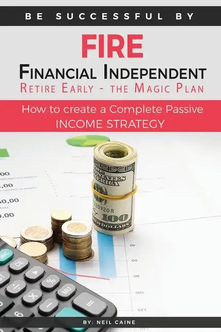 FIRE - Financial indipendant Retire early - The Magic Plan: How to create a complete passive income strategy) - Paperback