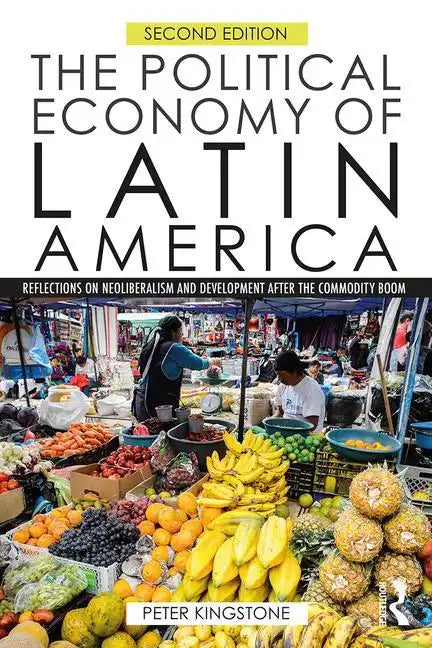 The Political Economy of Latin America: Reflections on Neoliberalism and Development after the Commodity Boom - Paperback