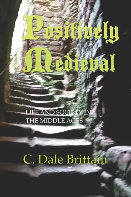 Positively Medieval: Life and Society in the Middle Ages - Paperback