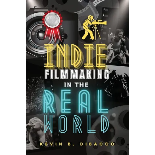 Indie Filmmaking in the Real World - Paperback