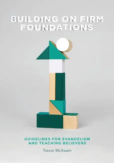 Building on Firm Foundations - Volume 1: Guidelines for Evangelism and Teaching Believers - Paperback