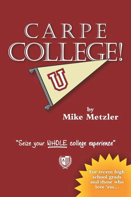 Carpe College!: Seize Your Whole College Experience - Paperback