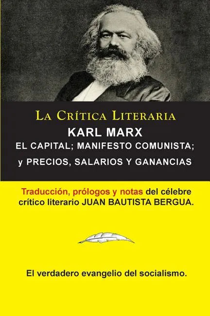 Karl Marx: El Capital; Manifiesto Communista; Precios, Salarios y Ganancias, Colección La Crítica Literaria por el célebre crític - Paperback