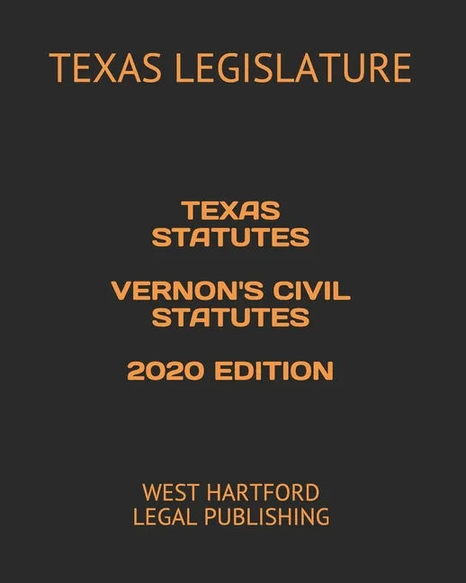 Texas Statutes Vernon's Civil Statutes 2020 Edition: West Hartford Legal Publishing - Paperback