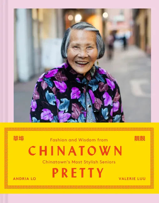 Chinatown Pretty: Fashion and Wisdom from Chinatown's Most Stylish Seniors - Hardcover