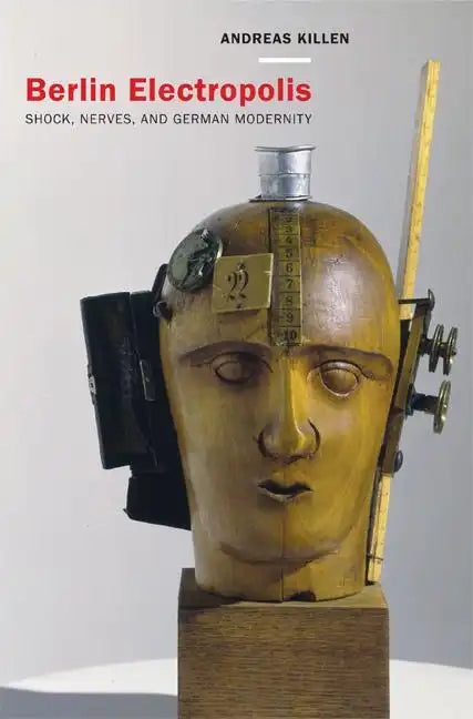Berlin Electropolis: Shock, Nerves, and German Modernity Volume 38 - Hardcover