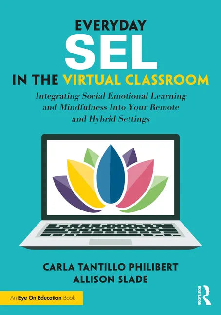 Everyday SEL in the Virtual Classroom: Integrating Social Emotional Learning and Mindfulness Into Your Remote and Hybrid Settings - Paperback