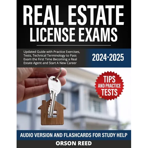 Real Estate License Exams 2024/2025: Updated Guide with Practice Exercises, Tests, Technical Terminology to Pass Exam the First Time Becoming a Real E - Paperback